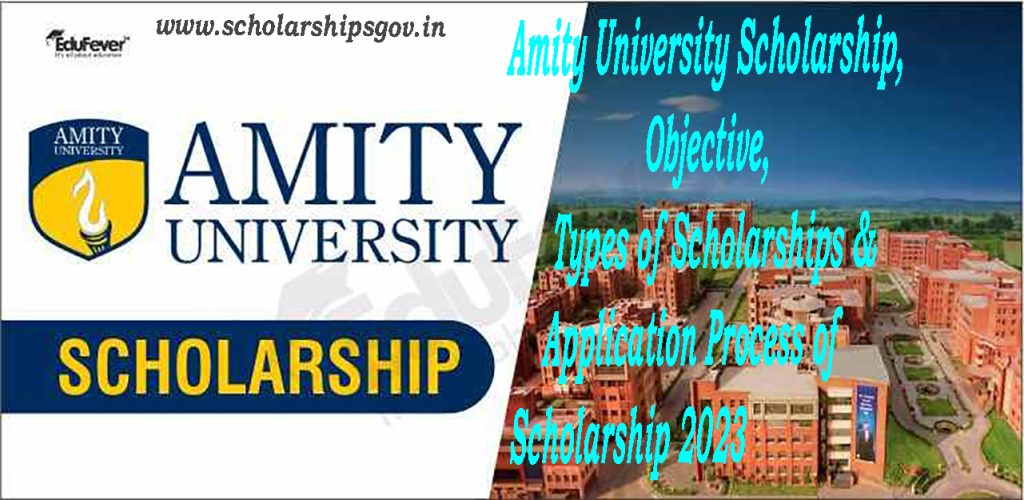 Amity University Scholarship, Objective, Types of Scholarships & Application Process of Scholarship 2023
