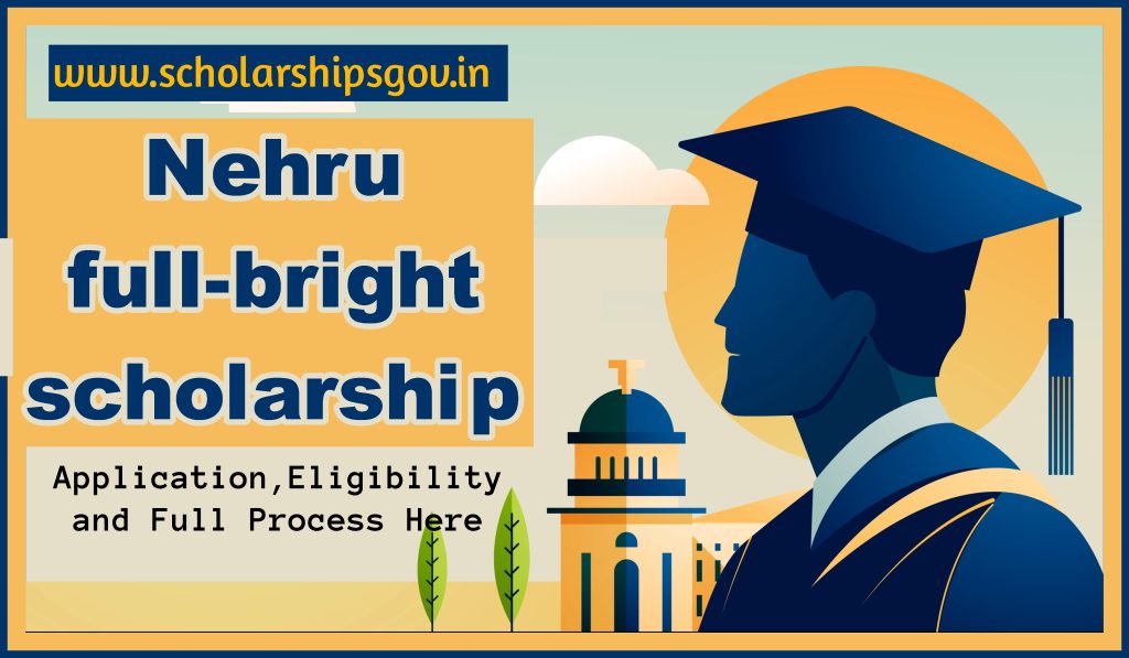 Nehru Full Bright Scholarship